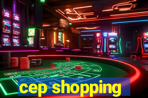 cep shopping